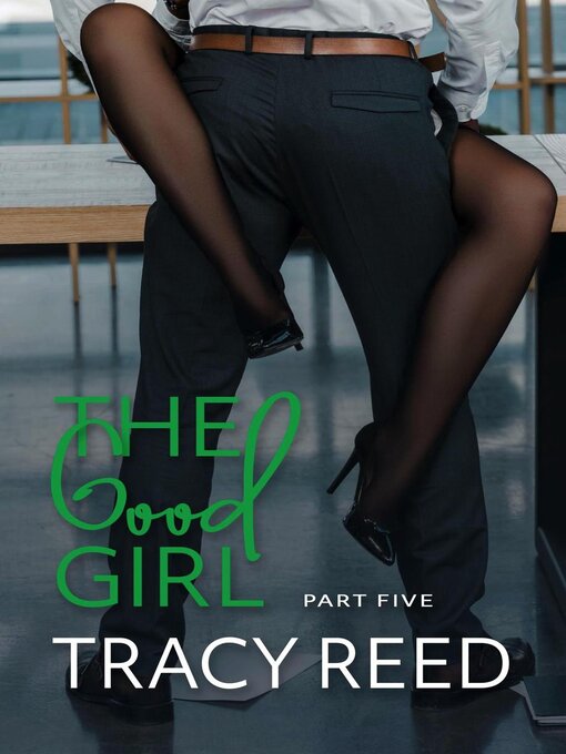 Title details for The Good Girl Part Five by Tracy Reed - Available